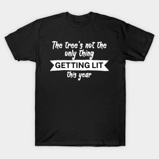 The trees not the only thing getting lit this year T-Shirt